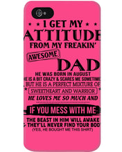 Load image into Gallery viewer, I Ge My Attitude From My August Dad Birthday Meaningful Gift Phone case