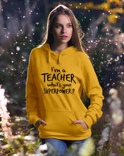 Load image into Gallery viewer, I'm A Teacher What Is You Superpower Gift For Teacher Hoodie