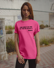 Load image into Gallery viewer, I Was Going To Do That But Then You Told Me To Guys Tee