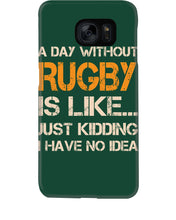 Load image into Gallery viewer, A Day Without Rugby Is Like Just Kidding I Have No Idea Phone case