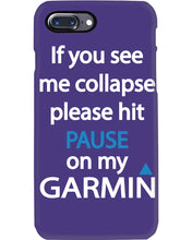Load image into Gallery viewer, If You See Me Collapse Please Hit Pause On My Garmin Phone case