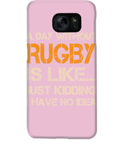 Load image into Gallery viewer, A Day Without Rugby Is Like Just Kidding I Have No Idea Phone case