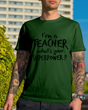 Load image into Gallery viewer, I'm A Teacher What Is You Superpower Gift For Teacher Guys Tee