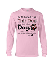 Load image into Gallery viewer, All I Need Is This Dog And That Other Dog Custom Gift For Dog Lovers Unisex Long Sleeve