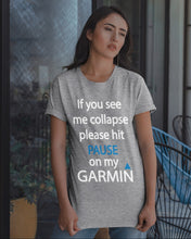 Load image into Gallery viewer, If You See Me Collapse Please Hit Pause On My Garmin Guys Tee