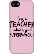 Load image into Gallery viewer, I'm A Teacher What Is You Superpower Gift For Teacher Phone case