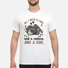 Load image into Gallery viewer, All I Need IS Love And A Camera And A Dog Gift For Dog Lovers Guys Tee
