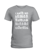 Load image into Gallery viewer, I Have No Shelf Control Meaningful Gift For Women Ladies Tee