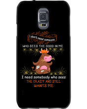 Load image into Gallery viewer, Cow I Need Somebody Who Sees The Crazy And Still Wants Me Phone case