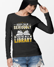 Load image into Gallery viewer, Keep Calm Seriously You're In A Library Trending Gift For Librarian Unisex Long Sleeve
