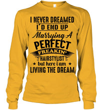 Load image into Gallery viewer, I'd End Up Marrying A Perfect Freakin' Hairstylist Custom Design Gift For Friends Unisex Long Sleeve
