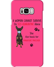 Load image into Gallery viewer, A Woman Can't Survive On Self-quarantine Alone Also Needs Mininature Pinscher Phone case