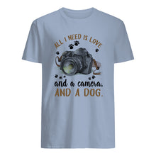 Load image into Gallery viewer, All I Need IS Love And A Camera And A Dog Gift For Dog Lovers Guys Tee