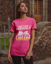 Load image into Gallery viewer, Keep Calm Seriously You're In A Library Trending Gift For Librarian Guys Tee