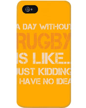 Load image into Gallery viewer, A Day Without Rugby Is Like Just Kidding I Have No Idea Phone case