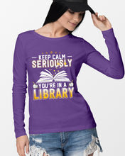 Load image into Gallery viewer, Keep Calm Seriously You're In A Library Trending Gift For Librarian Unisex Long Sleeve