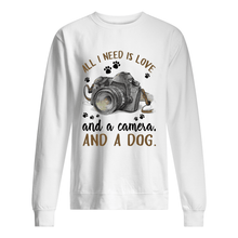 Load image into Gallery viewer, All I Need IS Love And A Camera And A Dog Gift For Dog Lovers Sweatshirt