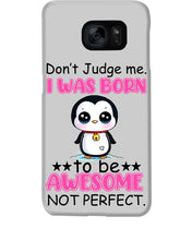 Load image into Gallery viewer, Don't Judge Me I Was Born To Be Awesome Not Perfect Gift For Penguin Lovers Phone case