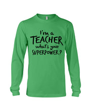 Load image into Gallery viewer, I'm A Teacher What Is You Superpower Gift For Teacher Unisex Long Sleeve