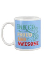 Load image into Gallery viewer, Inked Proud And Awesome Gift For Tattoo Lovers Mug
