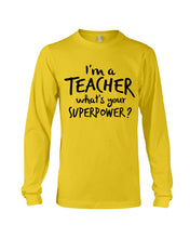 Load image into Gallery viewer, I'm A Teacher What Is You Superpower Gift For Teacher Unisex Long Sleeve