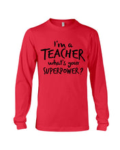 Load image into Gallery viewer, I'm A Teacher What Is You Superpower Gift For Teacher Unisex Long Sleeve