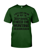 Load image into Gallery viewer, I Need The Hunting Season Back Special Custom Design Guys Tee