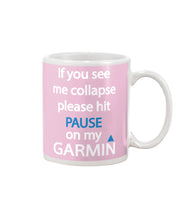 Load image into Gallery viewer, If You See Me Collapse Please Hit Pause On My Garmin Mug