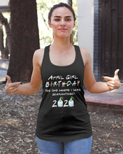 Load image into Gallery viewer, April Birthday Girl The One Where I Was Quarantined 2020 Ladies Flowy Tank