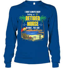 Load image into Gallery viewer, I Don't Always Enjoy Being A Retired Nurse Gift For Women Unisex Long Sleeve