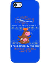 Load image into Gallery viewer, Cow I Need Somebody Who Sees The Crazy And Still Wants Me Phone case
