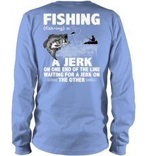 Load image into Gallery viewer, Jerk On One End Of The Line Fishing Gift Unisex Long Sleeve