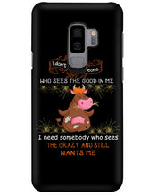 Load image into Gallery viewer, Cow I Need Somebody Who Sees The Crazy And Still Wants Me Phone case