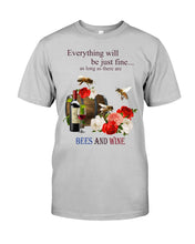 Load image into Gallery viewer, Everything Will Be Just Fine As Long As There Are Bees And Wine Gift For Bee Lovers Guys Tee