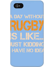 Load image into Gallery viewer, A Day Without Rugby Is Like Just Kidding I Have No Idea Phone case