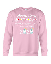 Load image into Gallery viewer, April Birthday Girl The One Where I Was Quarantined 2020 Sweatshirt