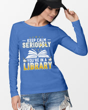 Load image into Gallery viewer, Keep Calm Seriously You're In A Library Trending Gift For Librarian Unisex Long Sleeve