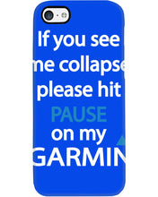 Load image into Gallery viewer, If You See Me Collapse Please Hit Pause On My Garmin Phone case