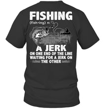 Load image into Gallery viewer, Jerk On One End Of The Line Fishing Gift Guys Tee