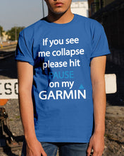 Load image into Gallery viewer, If You See Me Collapse Please Hit Pause On My Garmin Guys Tee