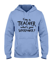 Load image into Gallery viewer, I'm A Teacher What Is You Superpower Gift For Teacher Hoodie