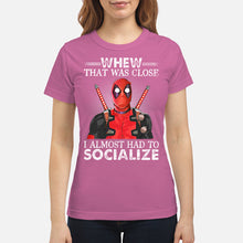Load image into Gallery viewer, Deadpool I Almost Had To Socialize Gift For Fans Ladies Tee