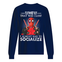 Load image into Gallery viewer, Deadpool I Almost Had To Socialize Gift For Fans Sweatshirt