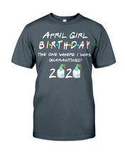 Load image into Gallery viewer, April Birthday Girl The One Where I Was Quarantined 2020 Guys Tee