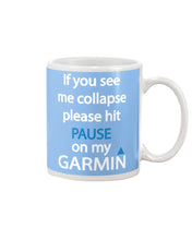 Load image into Gallery viewer, If You See Me Collapse Please Hit Pause On My Garmin Mug