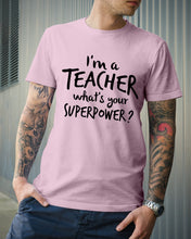 Load image into Gallery viewer, I'm A Teacher What Is You Superpower Gift For Teacher Guys Tee