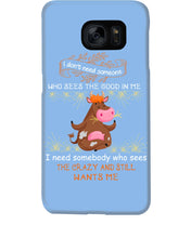 Load image into Gallery viewer, Cow I Need Somebody Who Sees The Crazy And Still Wants Me Phone case