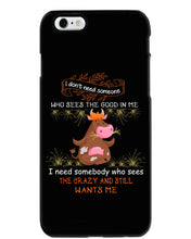 Load image into Gallery viewer, Cow I Need Somebody Who Sees The Crazy And Still Wants Me Phone case