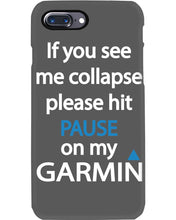 Load image into Gallery viewer, If You See Me Collapse Please Hit Pause On My Garmin Phone case