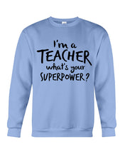 Load image into Gallery viewer, I'm A Teacher What Is You Superpower Gift For Teacher Sweatshirt